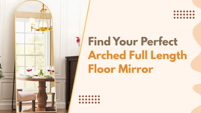 Find Your Perfect Arched Full Length Floor Mirror